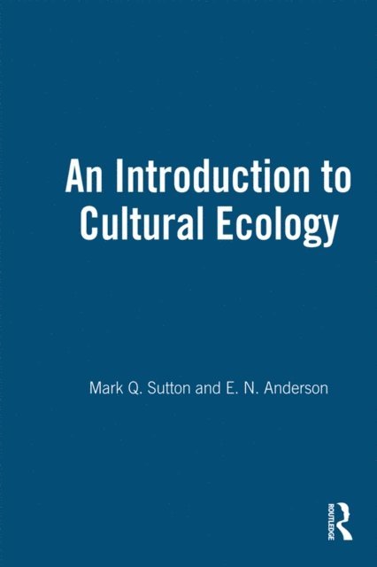E. N. Anderson, Mark Q. Sutton - Introduction to Cultural Ecology, E-bok