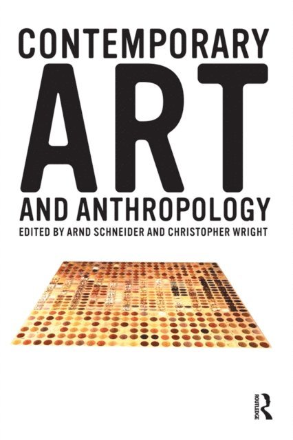 Christopher Wright, Arnd Schneider - Contemporary Art and Anthropology, E-bok
