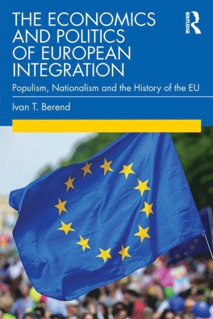 Ivan T. Berend - Economics and Politics of European Integration, E-bok