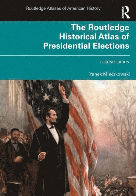 Yanek Mieczkowski - Routledge Historical Atlas of Presidential Elections, E-bok