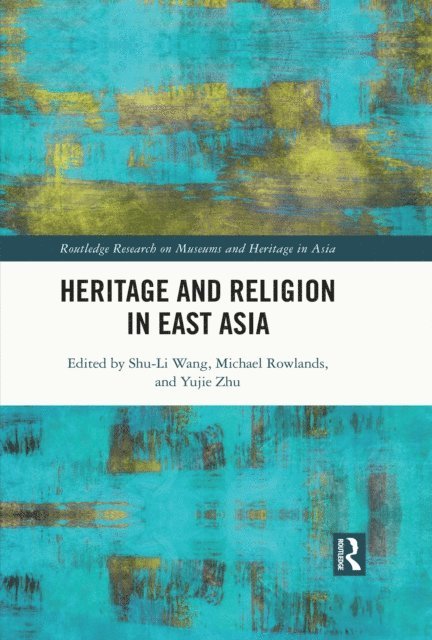 Yujie Zhu, Michael Rowlands, Shu-Li Wang - Heritage and Religion in East Asia, E-bok