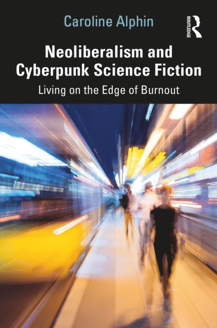 Caroline Alphin - Neoliberalism and Cyberpunk Science Fiction, E-bok