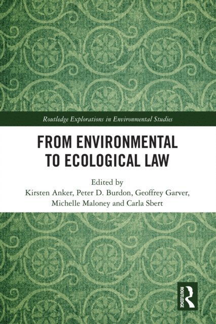 Carla Sbert, Michelle Maloney, Geoffrey Garver, Peter D. Burdon, Kirsten Anker - From Environmental to Ecological Law, E-bok