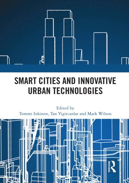 Mark Wilson, Tan Yigitcanlar, Tommi Inkinen - Smart Cities and Innovative Urban Technologies, E-bok