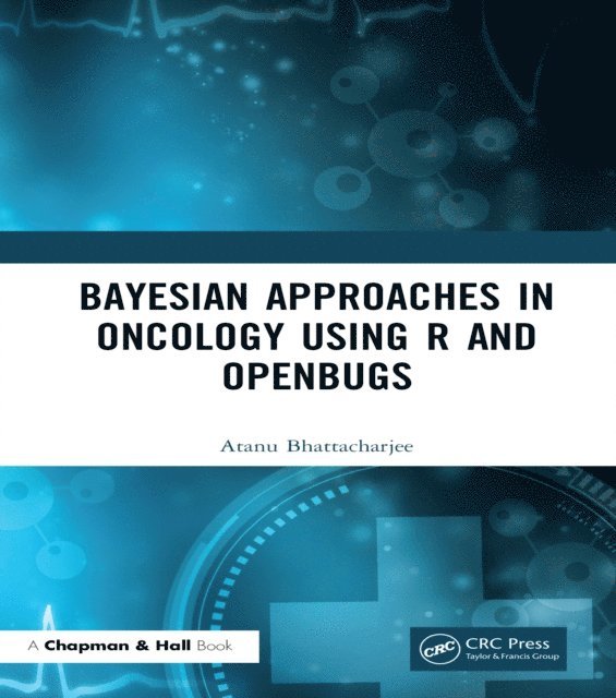 Atanu Bhattacharjee - Bayesian Approaches in Oncology Using R and OpenBUGS, E-bok