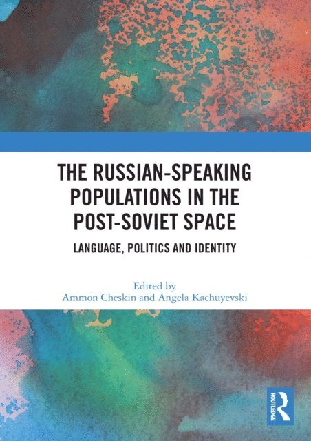 Angela Kachuyevski, Ammon Cheskin - Russian-speaking Populations in the Post-Soviet Space, E-bok