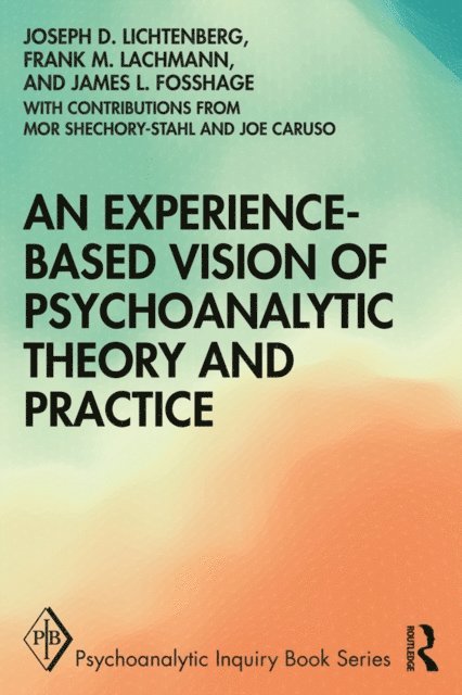 James L Fosshage, Frank M. Lachmann, Joseph D. Lichtenberg - Experience-based Vision of Psychoanalytic Theory and Practice, E-bok