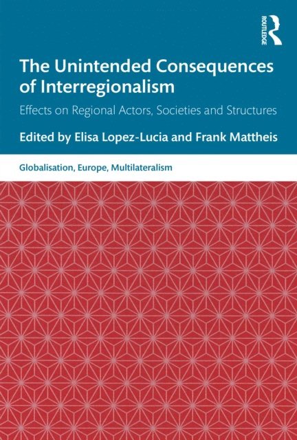 Frank Mattheis, Elisa Lopez-Lucia - Unintended Consequences of Interregionalism, E-bok