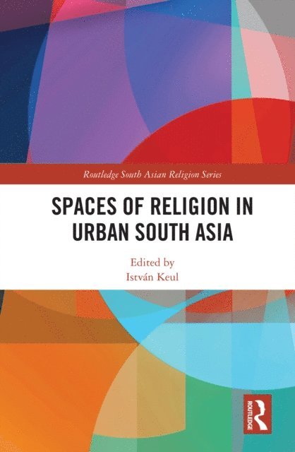 Istvan Keul - Spaces of Religion in Urban South Asia, E-bok