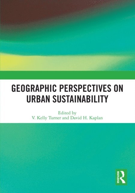 David H. Kaplan, V. Kelly Turner - Geographic Perspectives on Urban Sustainability, E-bok