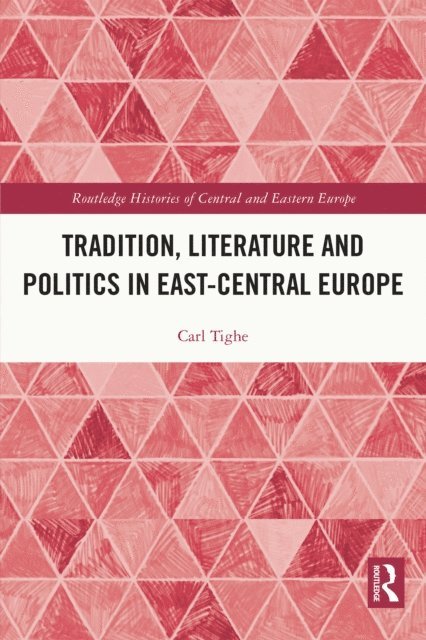 Carl Tighe - Tradition, Literature and Politics in East-Central Europe, E-bok