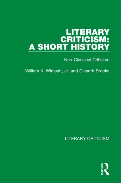 Cleanth Brooks, Jr. William K. Wimsatt - Literary Criticism: A Short History, E-bok