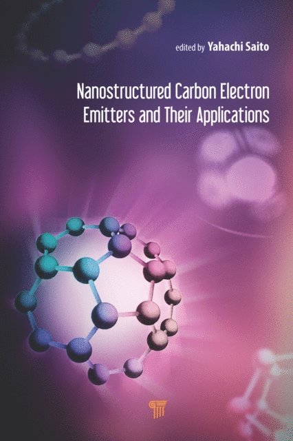 Yahachi Saito - Nanostructured Carbon Electron Emitters and Their Applications, E-bok