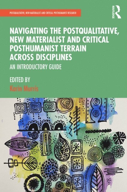Karin Murris - Navigating the Postqualitative, New Materialist and Critical Posthumanist Terrain Across Disciplines, E-bok