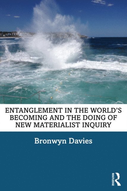 Bronwyn Davies - Entanglement in the World's Becoming and the Doing of New Materialist Inquiry, E-bok
