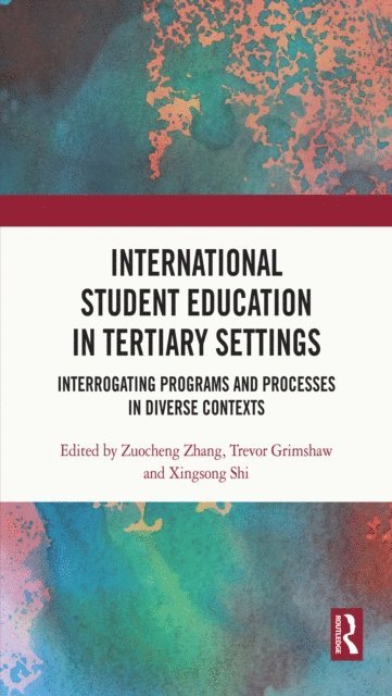 Xingsong Shi, Trevor Grimshaw, Zuocheng Zhang - International Student Education in Tertiary Settings, E-bok