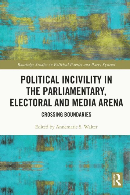 Annemarie S. Walter - Political Incivility in the Parliamentary, Electoral and Media Arena, E-bok
