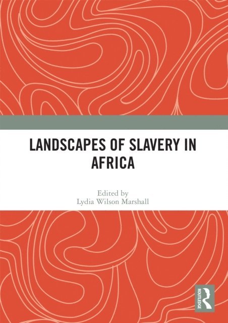 Lydia Wilson Marshall - Landscapes of Slavery in Africa, E-bok. Tillgänglighet: Lägg i varukorg