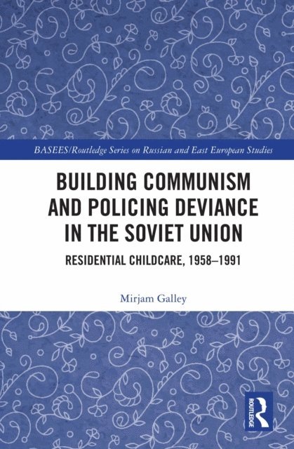 Mirjam Galley - Building Communism and Policing Deviance in the Soviet Union, E-bok