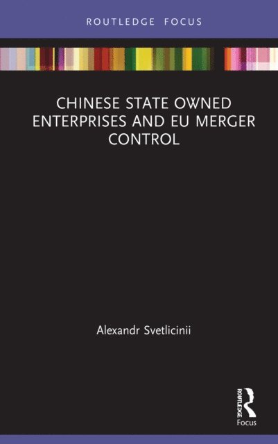 Alexandr Svetlicinii - Chinese State Owned Enterprises and EU Merger Control, E-bok