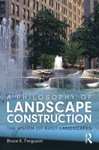 Bruce Ferguson - Philosophy of Landscape Construction, E-bok