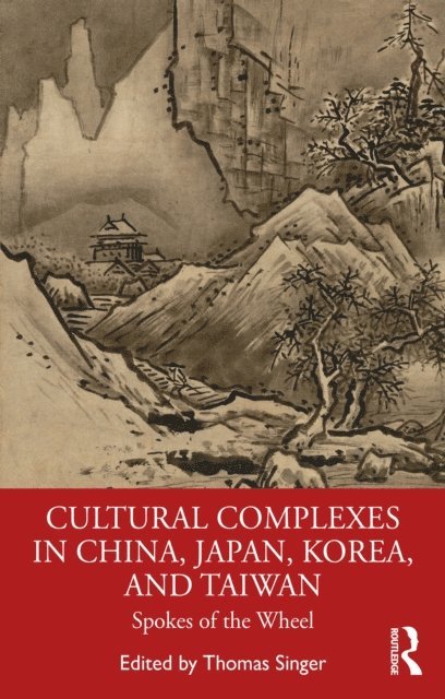 Thomas Singer - Cultural Complexes in China, Japan, Korea, and Taiwan, E-bok