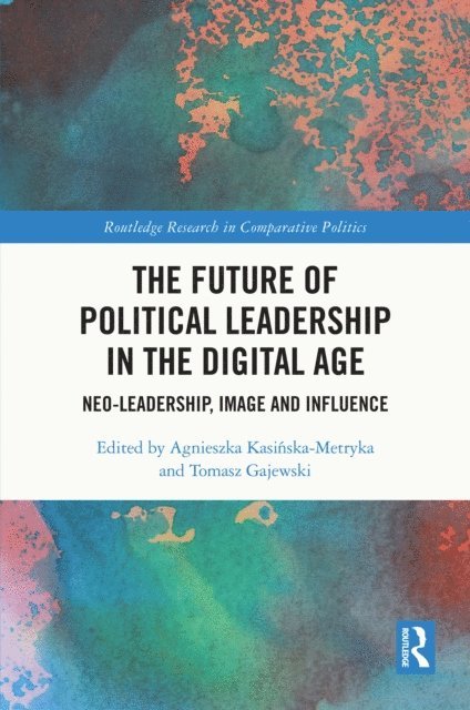 Tomasz Gajewski, Agnieszka Kasinska-Metryka - Future of Political Leadership in the Digital Age, E-bok
