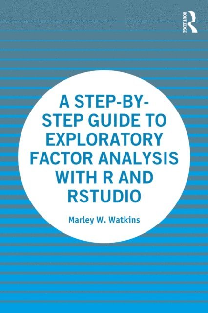 Marley Watkins - Step-by-Step Guide to Exploratory Factor Analysis with R and RStudio, E-bok. Tillgänglighet: Lägg i varukorg