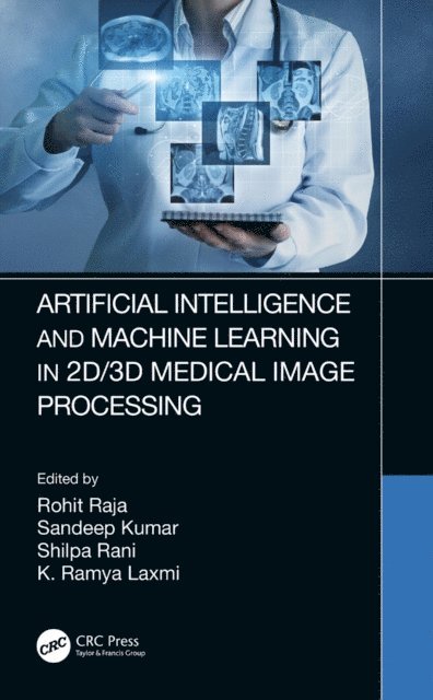 K. Ramya Laxmi, Shilpa Rani, Sandeep Kumar, Rohit Raja - Artificial Intelligence and Machine Learning in 2D/3D Medical Image Processing, E-bok