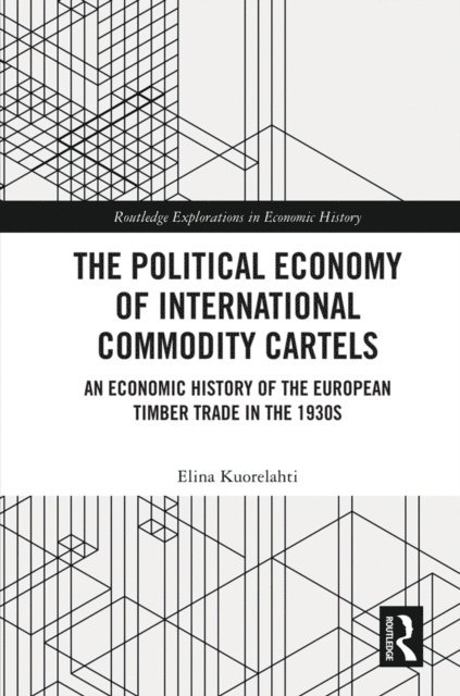 Elina Kuorelahti - Political Economy of International Commodity Cartels, E-bok