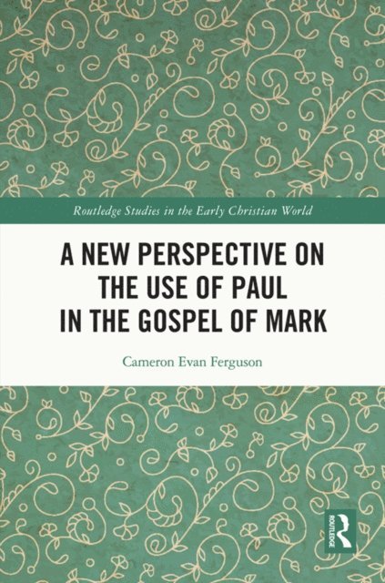 Cameron Evan Ferguson - New Perspective on the Use of Paul in the Gospel of Mark, E-bok