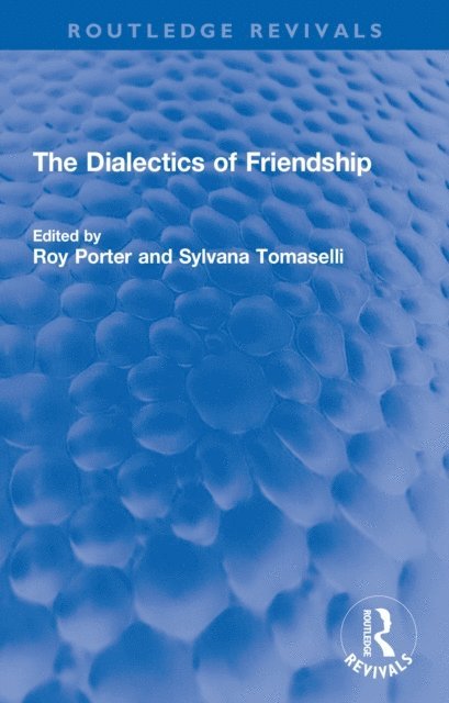 Sylvana Tomaselli, Roy Porter - Dialectics of Friendship, E-bok