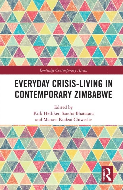 Manase Kudzai Chiweshe, Sandra Bhatasara, Kirk Helliker - Everyday Crisis-Living in Contemporary Zimbabwe, E-bok