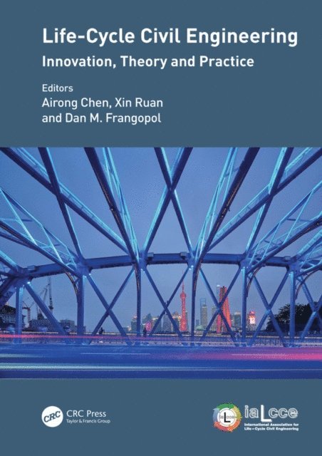 Dan M. Frangopol, Xin Ruan, Airong Chen - Life-Cycle Civil Engineering: Innovation, Theory and Practice, E-bok
