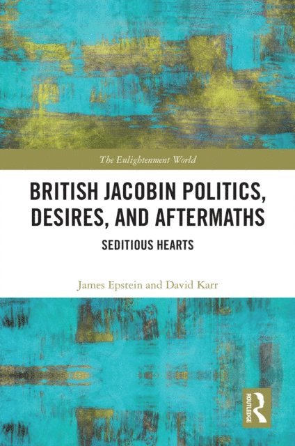 David Karr, James Epstein - British Jacobin Politics, Desires, and Aftermaths, E-bok