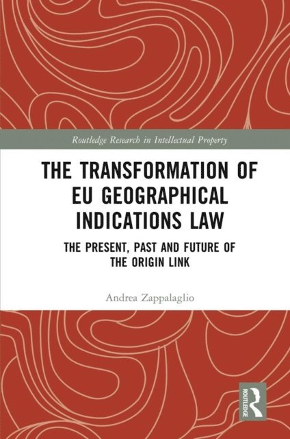 Andrea Zappalaglio - Transformation of EU Geographical Indications Law, E-bok