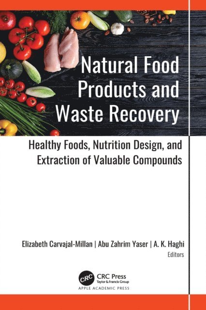 A. K. Haghi, Abu Zahrim Yaser, Elizabeth Carvajal-Millan - Natural Food Products and Waste Recovery, E-bok