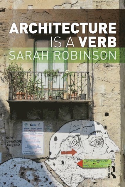 Sarah Robinson - Architecture is a Verb, E-bok