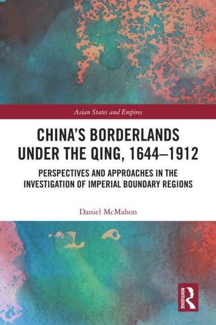 Daniel McMahon - China's Borderlands under the Qing, 1644-1912, E-bok