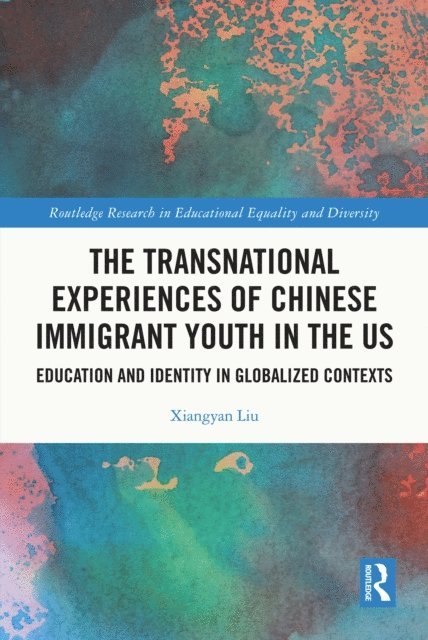 Xiangyan Liu - Transnational Experiences of Chinese Immigrant Youth in the US, E-bok