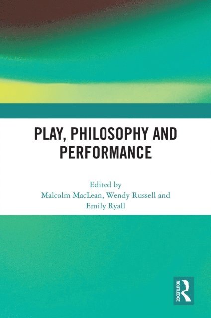 Emily Ryall, Wendy Russell, Malcolm MacLean - Play, Philosophy and Performance, E-bok