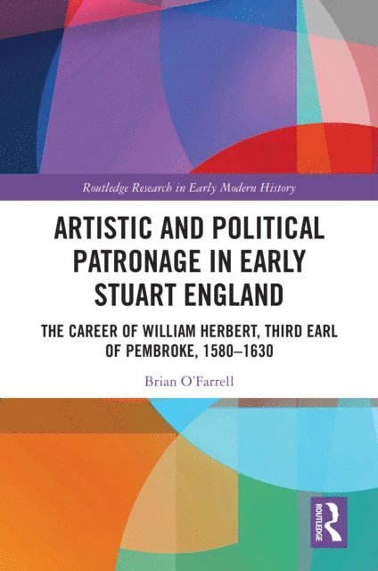 Brian O'Farrell - Artistic and Political Patronage in Early Stuart England, E-bok