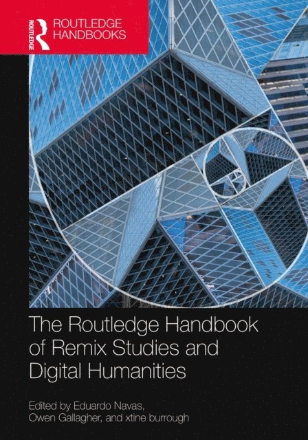 xtine burrough, Owen Gallagher, Eduardo Navas - Routledge Handbook of Remix Studies and Digital Humanities, E-bok