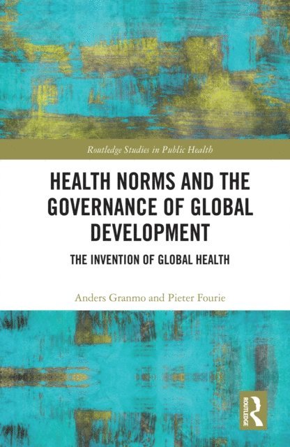 Pieter Fourie, Anders Granmo - Health Norms and the Governance of Global Development, E-bok