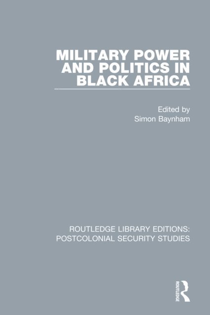 Simon Baynham - Military Power and Politics in Black Africa, E-bok