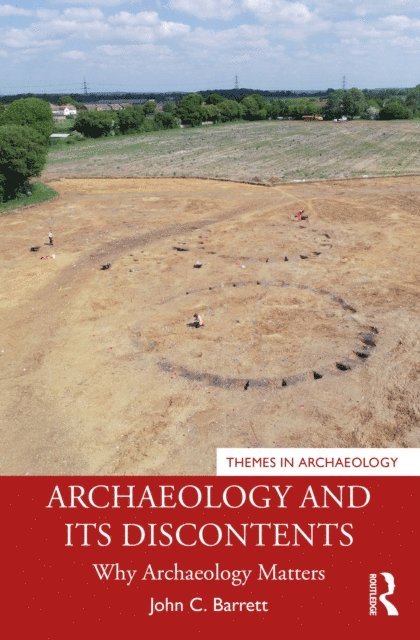 John C. Barrett - Archaeology and its Discontents, E-bok