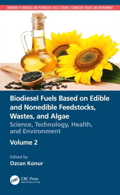 Ozcan Konur - Biodiesel Fuels Based on Edible and Nonedible Feedstocks, Wastes, and Algae, E-bok
