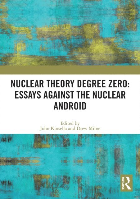 Drew Milne, John Kinsella - Nuclear Theory Degree Zero: Essays Against the Nuclear Android, E-bok