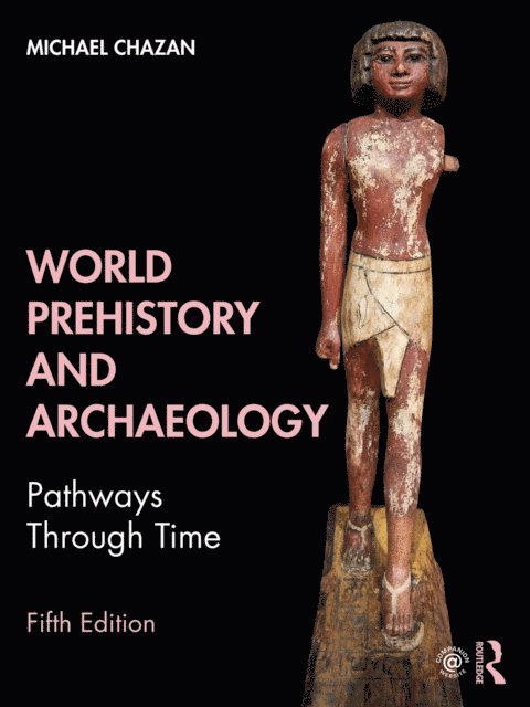 Michael Chazan - World Prehistory and Archaeology, E-bok