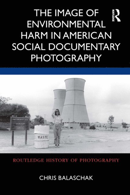 Chris Balaschak - Image of Environmental Harm in American Social Documentary Photography, E-bok
